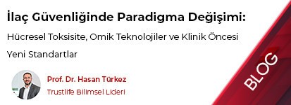 İlaç Güvenliğinde Paradigma Değişimi: Hücresel Toksisite, Omik Teknolojiler ve Klinik Öncesi Yeni Standartlar